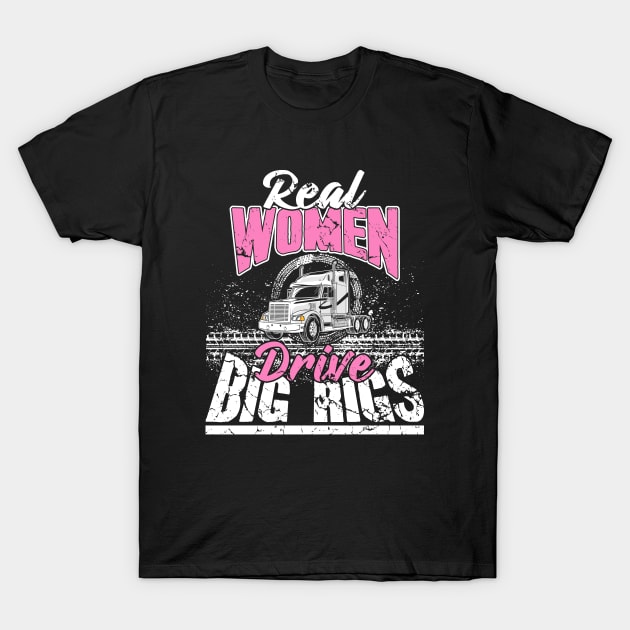 Real Women Drive Big Rigs Trucker T-Shirt by captainmood